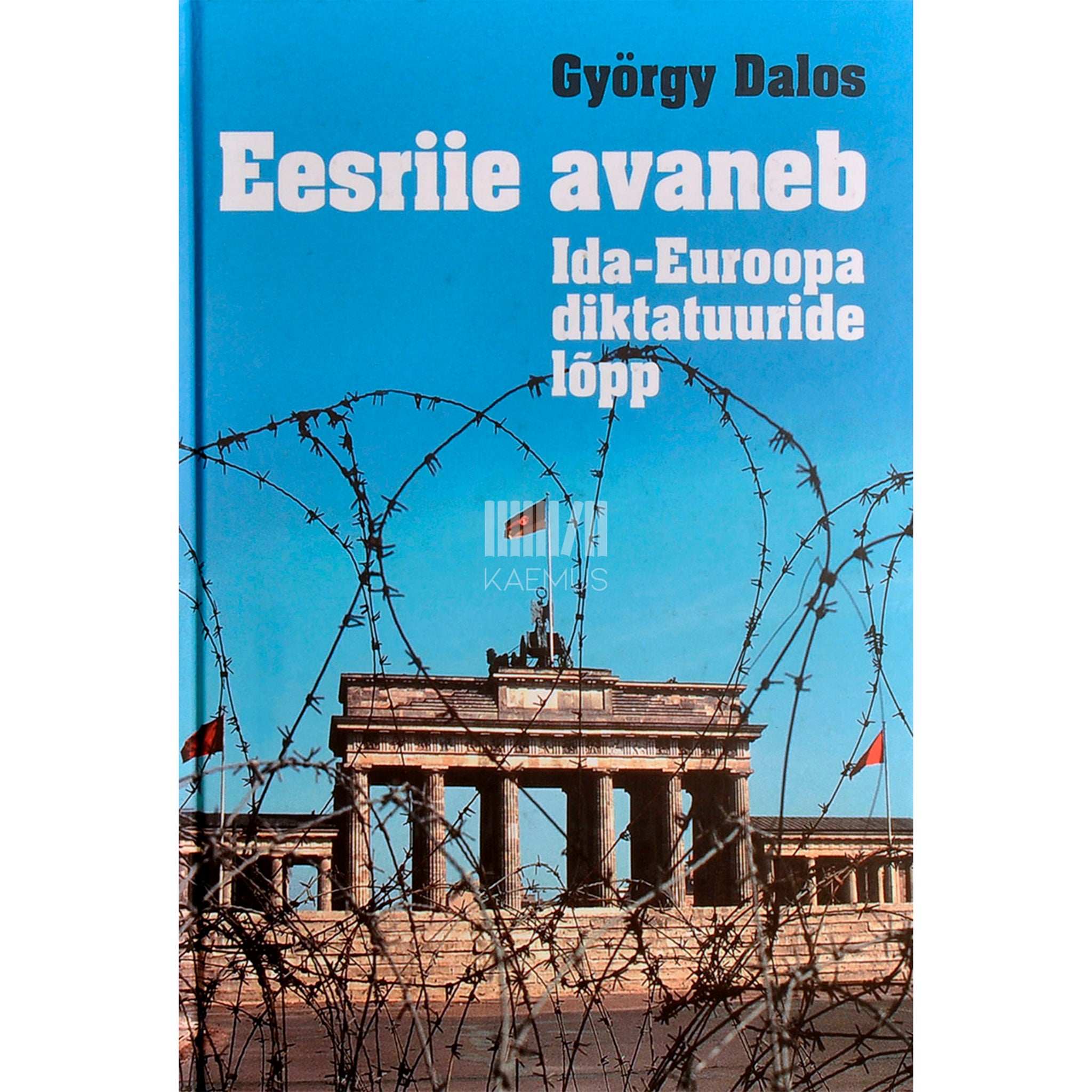 György Dalos - Eesriie avaneb. Ida-Euroopa diktatuuride lõpp